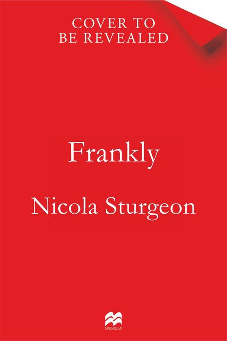 "Frankly, Nicola Sturgeon" steht in Weiß auf rotem Hintergrund. Oben steht "COVER TO BE REVEALED". Unten ein weißes Logo.