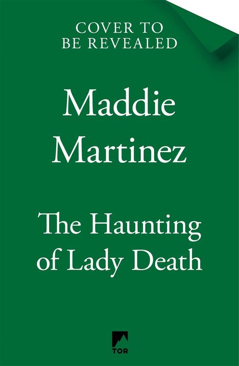 Titel: "The Haunting of Lady Death" von Maddie Martinez, mit Hinweis "Cover to be revealed". Unten ein Logo von Tor. Grüner Hintergrund.