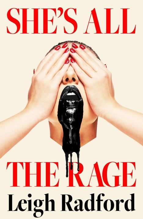 Text: "SHE'S ALL THE RAGE" von Leigh Radford. Eine Person verdeckt ihre Augen, schwarze Flüssigkeit läuft aus dem Mund.