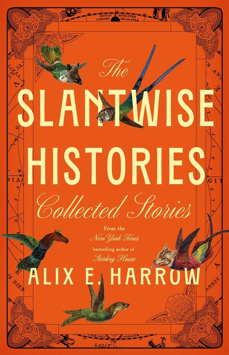 „The Slantwise Histories, Collected Stories“ von Alix E. Harrow. Orange gestaltet mit Fantasy-Tieren und dekorativen Ecken.