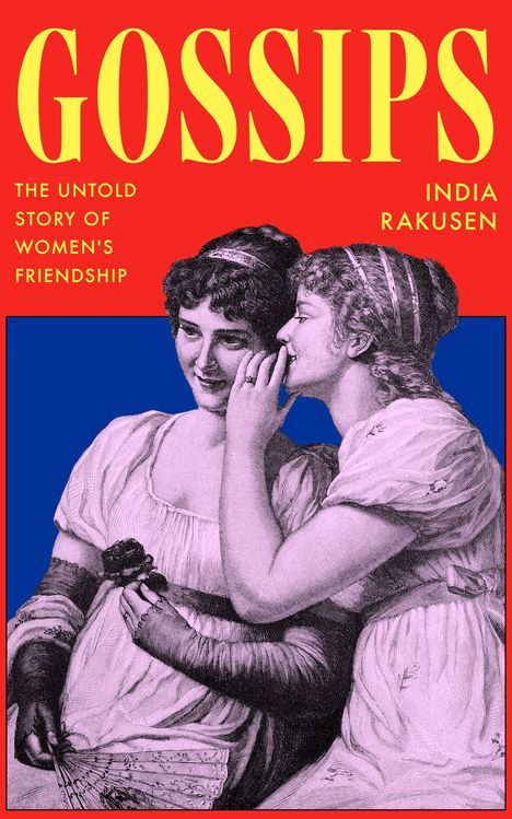 Text: “GOSSIPS. The untold story of women's friendship. India Rakusen.” Illustration: Zwei Frauen, eine flüstert der anderen zu.