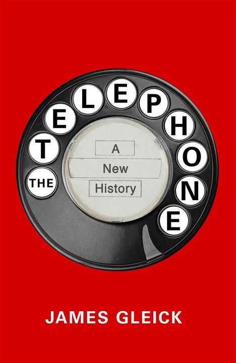Der Text lautet: "A New History", "THE TELEPHONE" und "JAMES GLEICK". Ein Wählscheiben-Design auf rotem Hintergrund.