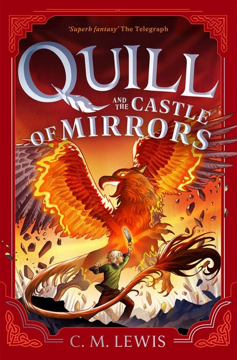 „Quill and the Castle of Mirrors“ oben, „C. M. Lewis“ unten. Ein Junge hält eine Feder, vor einem riesigen, feurigen Vogel.