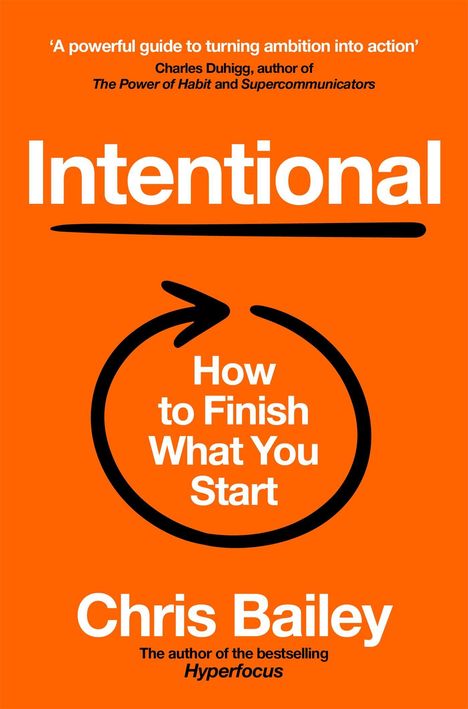 "Intentional: How to Finish What You Start" von Chris Bailey. Oranger Hintergrund mit kreisförmigem Pfeil.