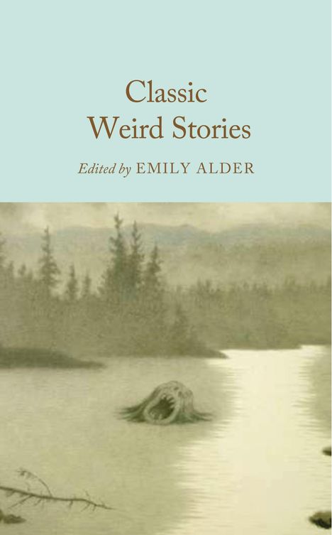 "Classic Weird Stories, Edited by EMILY ALDER". Illustration: Monsterkopf im Wasser, umgeben von Wald im Nebel.