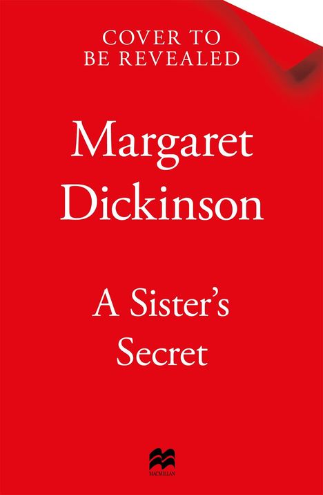 Cover: "Cover to Be Revealed," "Margaret Dickinson," "A Sister’s Secret." Roter Hintergrund, Macmillan-Logo unten.