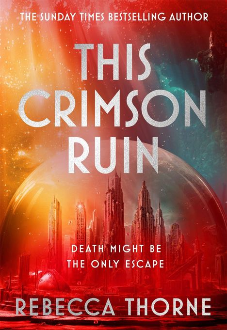 Text: "THE SUNDAY TIMES BESTSELLING AUTHOR", "THIS CRIMSON RUIN", "DEATH MIGHT BE THE ONLY ESCAPE", "REBECCA THORNE". Rote Stadtansicht.