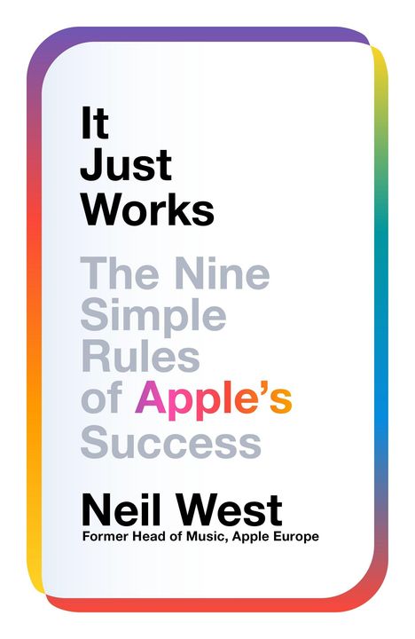 „It Just Works: The Nine Simple Rules of Apple’s Success“ von Neil West. Bunt umrandet.
