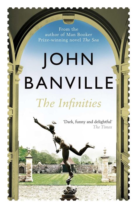 Text: "From the author of Man Booker Prize-winning novel The Sea, JOHN BANVILLE, The Infinities, 'Dark, funny and delightful' - The Times."  
Die Illustration zeigt eine Statue vor einem Garten und Gebäuden, gerahmt von einem Bogen.