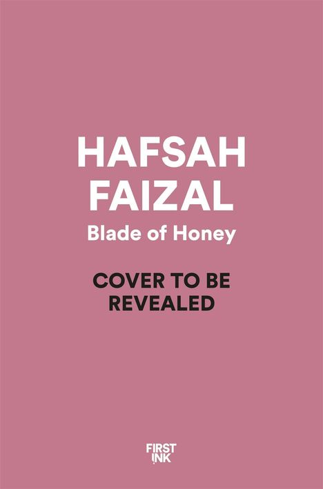 Text: "Hafsah Faizel, Blade of Honey, Cover to be revealed." Hintergrund in Rosa. Oben klein: "First Ink" Logo.
