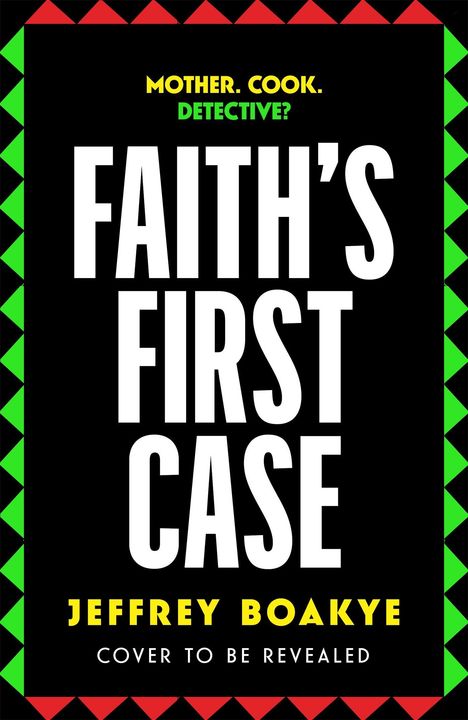 MOTHER. COOK. DETECTIVE? FAITH'S FIRST CASE. JEFFREY BOAKYE. Cover mit buntem Rand und schwarzem Hintergrund.