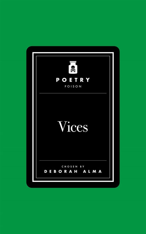 Text: "POETRY POISON Vices CHOSEN BY DEBORAH ALMA". Schwarze Karte mit weißem Rand auf grünem Hintergrund.
