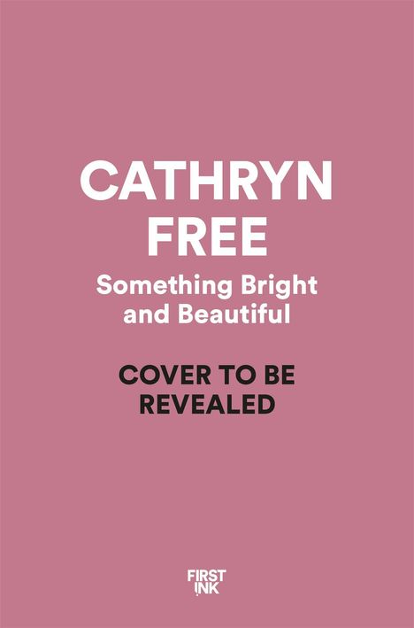 „CATHRYN FREE“, „Something Bright and Beautiful“. „COVER TO BE REVEALED“. Rosa Hintergrund.