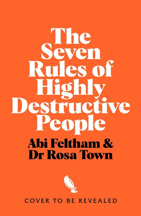 "The Seven Rules of Highly Destructive People" von Abi Feltham und Dr. Rosa Town, mit einem kleinen Vogel-Logo unten.