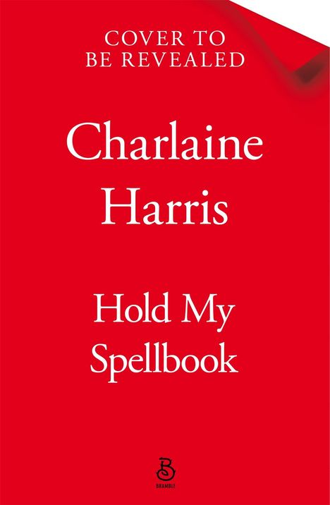 Oben steht "Cover to be revealed", darunter "Charlaine Harris", "Hold My Spellbook". Unten Bramble-Logo. Hintergrund rot.