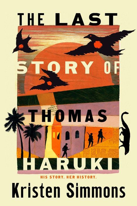 "The Last Story of Thomas Haruki. His story. Her history. Kristen Simmons." Drei Vögel, Palmen und Figuren vor einem Gebäude.