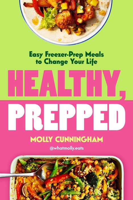 "Easy Freezer-Prep Meals to Change Your Life"; "HEALTHY, PREPPED"; "MOLLY CUNNINGHAM @whatmolly.eats". Zwei bunte Gerichte.
