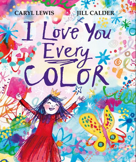 "I Love You Every Color" steht in großen Buchstaben. Eine fröhliche Illustration zeigt ein Mädchen in Rot mit Krone und bunten Mustern.