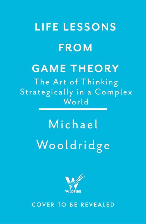 Text: "Life Lessons from Game Theory. The Art of Thinking Strategically in a Complex World. Michael Wooldridge." Wildfire-Logo.