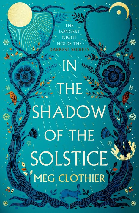 Text: "THE LONGEST NIGHT HOLDS THE DARKEST SECRETS. IN THE SHADOW OF THE SOLSTICE. MEG CLOTHIER." 

Illustration mit Pflanzen, Vögeln, einem Kaninchen und einem goldenen Mond.