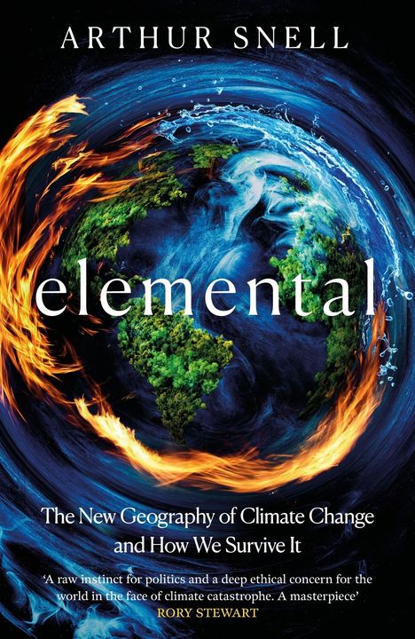"elemental" in großer Schrift, darüber "Arthur Snell". Darunter: "The New Geography of Climate Change and How We Survive It". Erde von Feuer und Wasser umgeben.