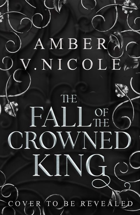 AMBER V. NICOLE, THE FALL OF THE CROWNED KING. Verschnörkeltes dunkelgraues Design mit Ranken und Blättern.