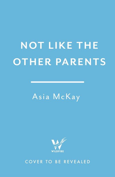 "Not Like the Other Parents" von Asia McKay; darunter ein stilisiertes Vogel-Logo mit "WILDFIRE", hellblauer Hintergrund.