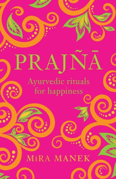 Text: "PRAJNĀ Ayurvedic rituals for happiness MIRA MANEK." Bunte, florale Ornamente auf pinkem Hintergrund.