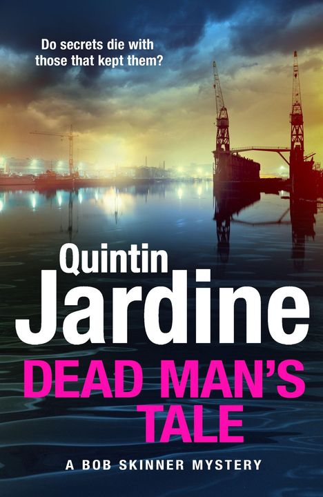 Text: „Do secrets die with those that kept them? Quintin Jardine. DEAD MAN’S TALE. A BOB SKINNER MYSTERY.“ Hafen bei Dämmerung.