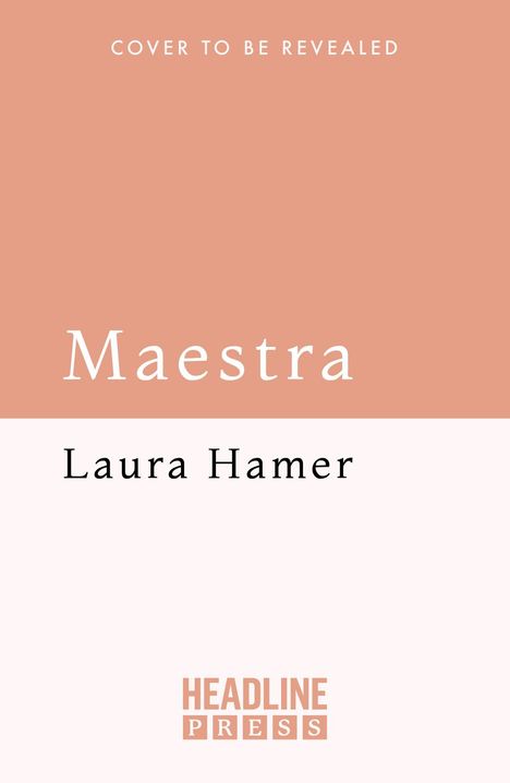Text: "COVER TO BE REVEALED", "Maestra", "Laura Hamer", "HEADLINE PRESS". Zweifarbiger Hintergrund in Beige und Weiß.