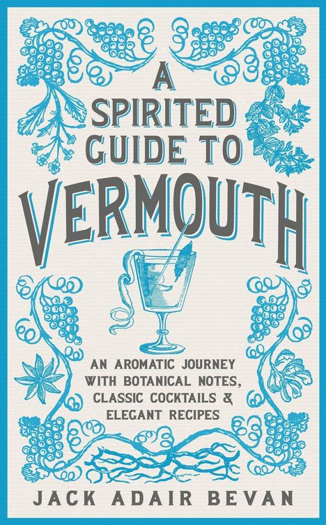 "A Spirited Guide to Vermouth" in grauer Schrift, umrahmt von blauen Weinreben und botanischen Illustrationen. Autor: Jack Adair Bevan.
