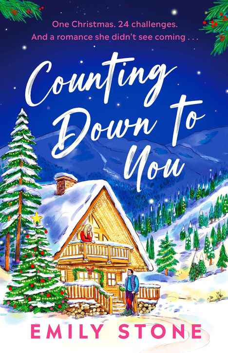 "One Christmas. 24 challenges. And a romance she didn’t see coming... Counting Down To You. Emily Stone." Eine verschneite Hütte mit Paar.