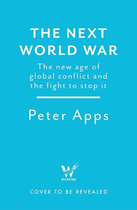 Peter Apps: The Next World War: The new age of global conflict and the fight to stop it, Buch