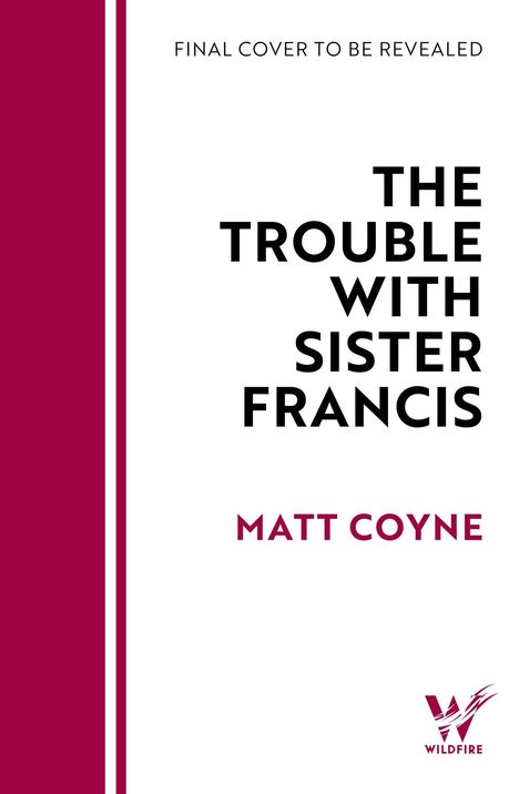 "Final Cover to Be Revealed", "The Trouble with Sister Francis", "Matt Coyne". Rechts unten ein Wildfire-Logo.