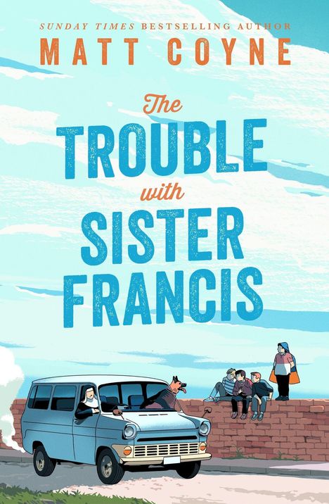 "The Trouble with Sister Francis" zeigt eine Nonne im Van, einen Hund, vier Leute auf einer Mauer, in blauem und orangem Design.