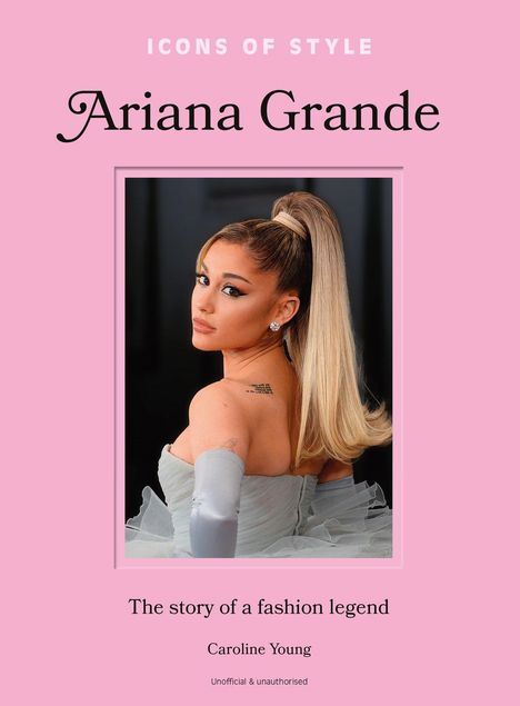 "ICONS OF STYLE", "Ariana Grande", "The story of a fashion legend", Caroline Young. Ein Porträt von Ariana in einem Kleid.