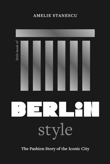 AMELIE STANESCU, Berlin Style: The Fashion Story of the Iconic City. Design in Schwarz-Weiß mit Streifenmotiv.