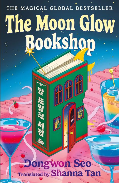 "The Moon Glow Bookshop" und "Dongwon Seo, Translated by Shanna Tan". Ein Buchladen als Haus mit Cocktailgläsern.
