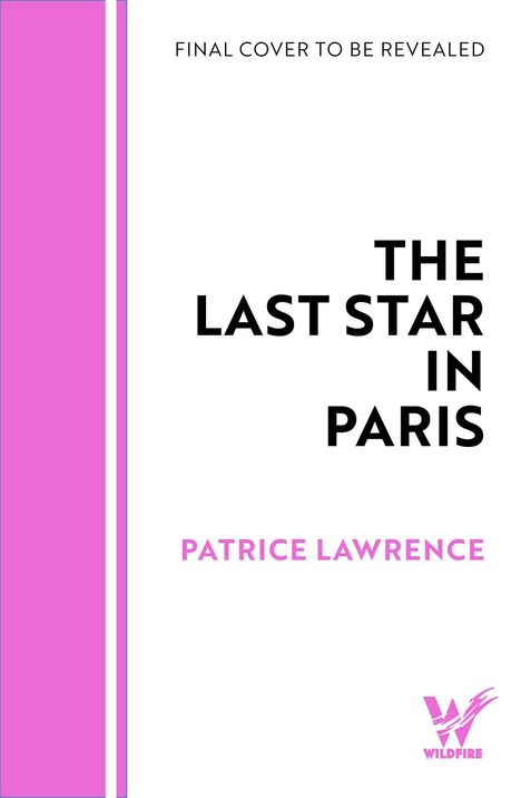 Text: "FINAL COVER TO BE REVEALED", "THE LAST STAR IN PARIS", "PATRICE LAWRENCE", "WILDFIRE". Design: Pink und weiß, mit Logo.