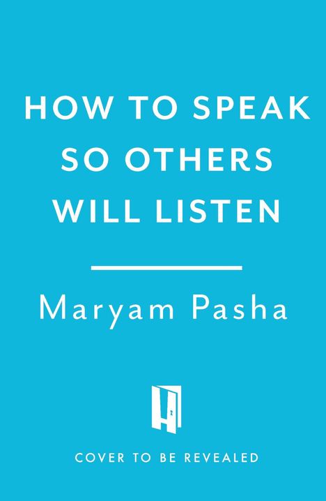 "HOW TO SPEAK SO OTHERS WILL LISTEN" von Maryam Pasha. Darunter ein stilisiertes Logo und der Text "COVER TO BE REVEALED".