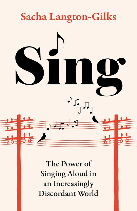 „Sacha Langton-Gilks: Sing. The Power of Singing Aloud in an Increasingly Discordant World.“ Illustration mit Notenzeilen.
