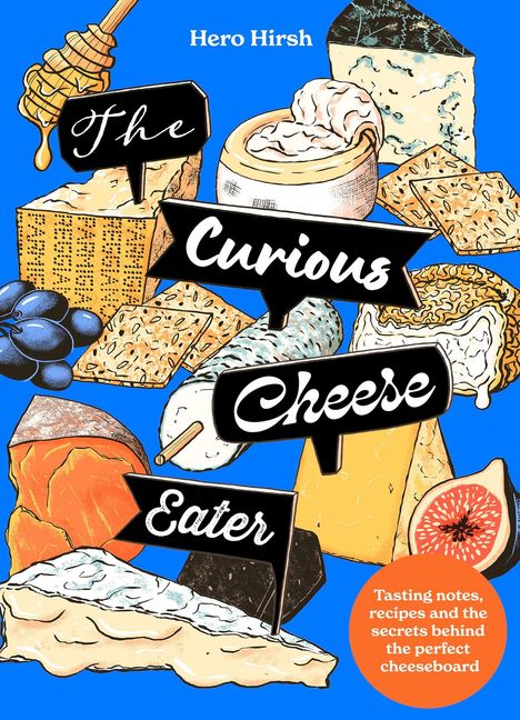 Text: "The Curious Cheese Eater. Tasting notes, recipes and the secrets behind the perfect cheeseboard." Illustration mit verschiedenen Käsesorten, Trauben, Honig und einer Feige.