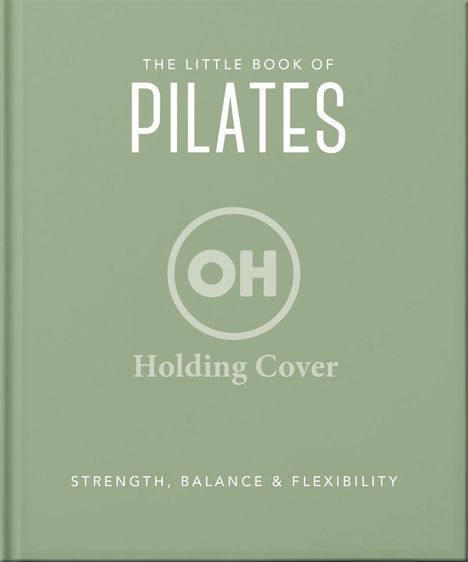 "The Little Book of Pilates. OH Holding Cover. Strength, Balance & Flexibility." Ein schlichtes, grünes Buchcover.