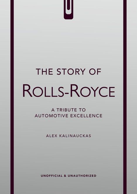 „THE STORY OF ROLLS-ROYCE. A TRIBUTE TO AUTOMOTIVE EXCELLENCE. ALEX KALINAUCKAS.“ Graue Hintergrund, stilvolles Design.