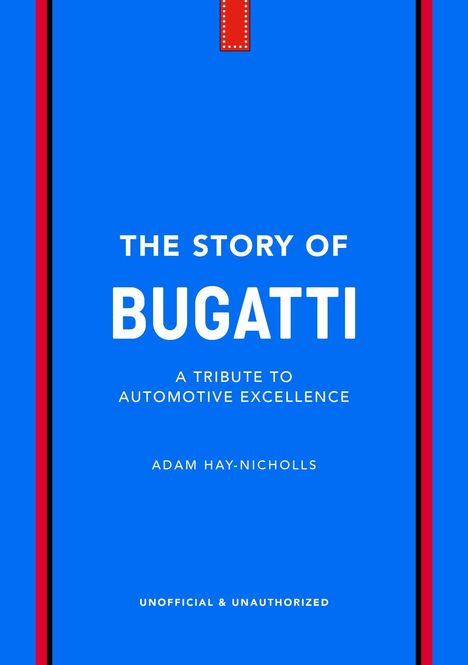 THE STORY OF BUGATTI, A TRIBUTE TO AUTOMOTIVE EXCELLENCE, ADAM HAY-NICHOLLS. Blaues Cover mit roten Streifen.