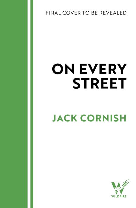 "FINAL COVER TO BE REVEALED" oben. Titel "ON EVERY STREET" zentral. Autor "JACK CORNISH" darunter. Links grüner Streifen. Unten rechts grünes Logo "WILDFIRE".