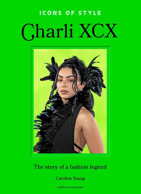 Titel: "ICONS OF STYLE Charli XCX". Text darunter: "The story of a fashion legend" von Caroline Young. Im Zentrum ein Porträt.