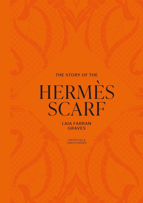 „The Story of the Hermès Scarf“ von Laia Farran Graves; orange Hintergrund mit schlangenähnlichem Muster.