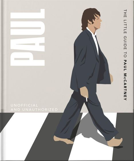 Text: "PAUL", "THE LITTLE GUIDE TO PAUL MCCARTNEY", "UNOFFICIAL AND UNAUTHORIZED". Illustration eines Mannes im Anzug auf Zebrastreifen.