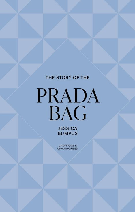 "The Story of the Prada Bag", Jessica Bumpus, "Unofficial & Unauthorized". Blauer Hintergrund mit geometrischen Mustern.